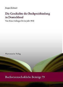 Kartonierter Einband Die Geschichte der Buchpreisbindung in Deutschland von Jürgen Kühnert
