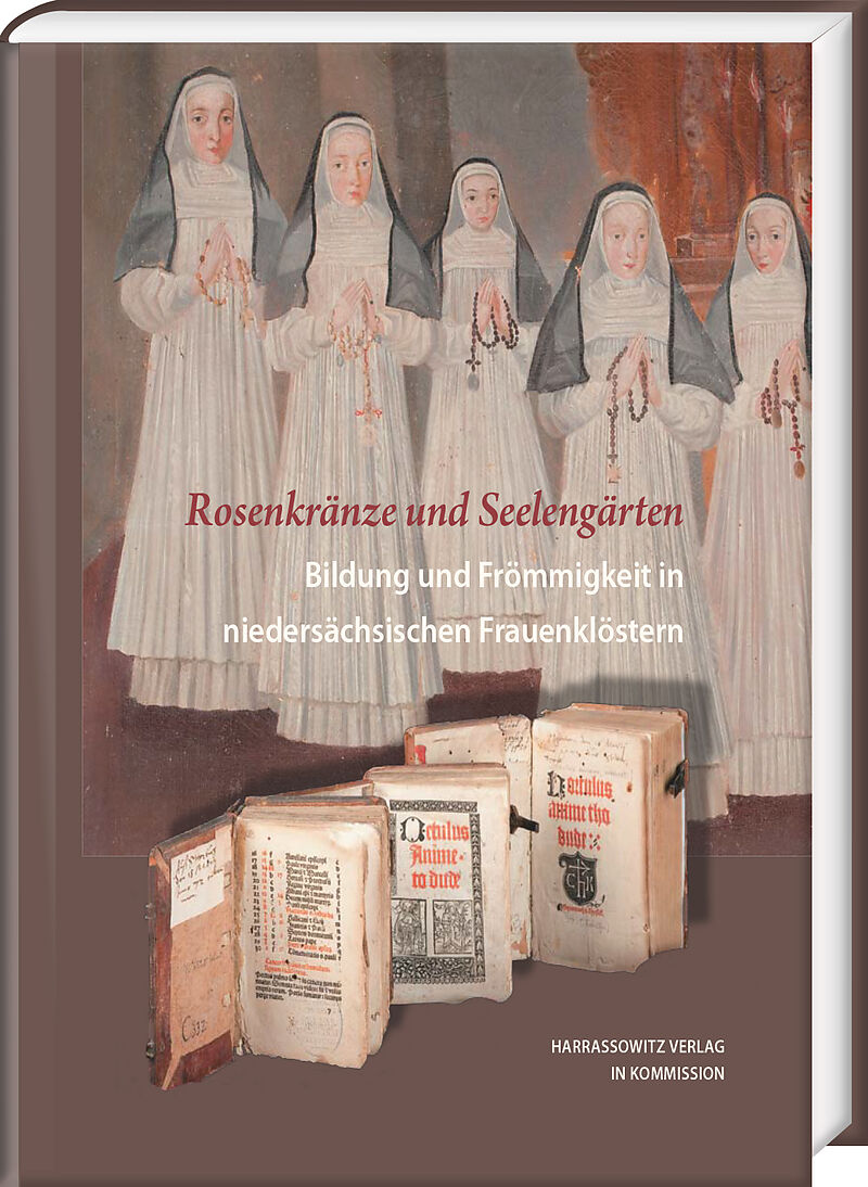 Rosenkränze und Seelengärten. Bildung und Frömmigkeit in niedersächsischen Frauenklöstern
