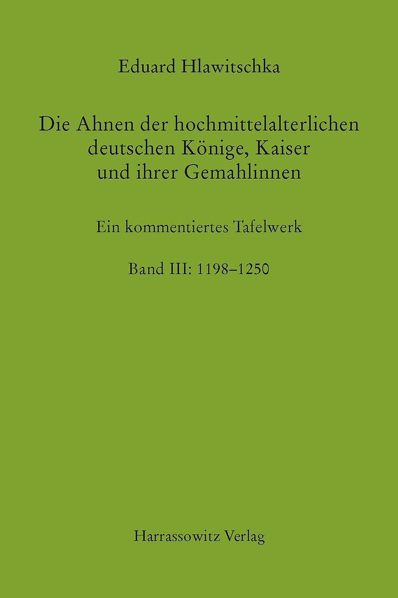 Die Ahnen der hochmittelalterlichen deutschen Könige, Kaiser und ihrer Gemahlinnen Band III: 1198-1250
