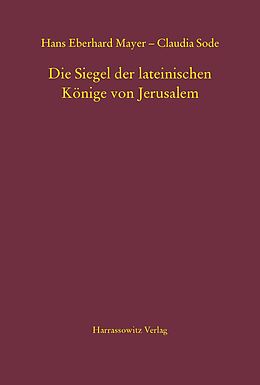 Leinen-Einband Die Siegel der lateinischen Könige von Jerusalem von Hans Eberhard Mayer, Claudia Sode
