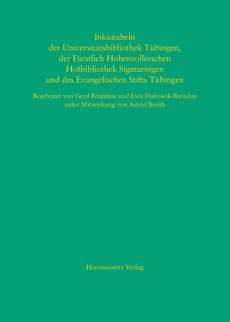 Inkunabeln der Universitätsbibliothek Tübingen, der Fürstlich Hohenzollerschen Hofbibliothek Sigmaringen und des Evangelischen Stifts Tübingen