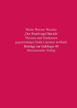 Kartonierter Einband Der Brachvogel bin ich. Themen und Tendenzen gegenwärtiger Dalit-Literatur in Hindi von Heinz Werner Wessler