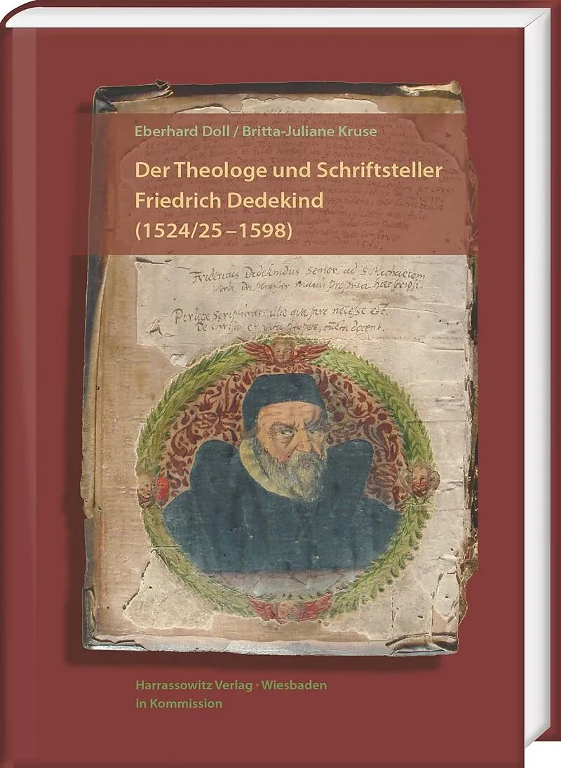 Der Theologe und Schriftsteller Friedrich Dedekind (1524/51598). Eine Biographie