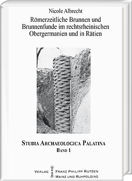 Fester Einband Römerzeitliche Brunnen und Brunnenfunde im rechtsrheinischen Obergermanien und in Rätien von Nicole Albrecht