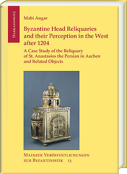 Fester Einband Byzantine Head Reliquaries and their Perception in the West after 1204 von Mabi Angar