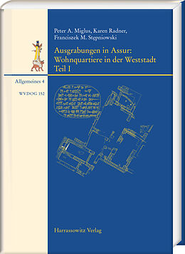 Fester Einband Ausgrabungen in Assur. Wohnquartiere in der Weststadt von Peter A. Miglus, Karen Radner, Franciszek M. Stpniowski