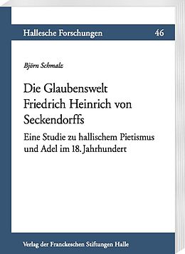 Kartonierter Einband Die Glaubenswelt Friedrich Heinrich von Seckendorffs von Björn Schmalz