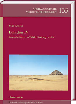 Fester Einband Dahschur IV. Tempelanlagen im Tal der Knickpyramide von Felix Arnold
