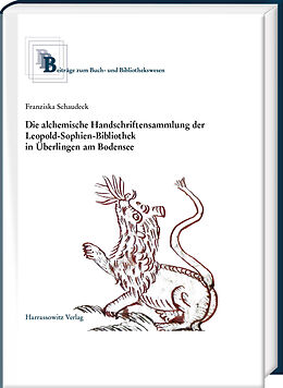 Fester Einband Die alchemische Handschriftensammlung der Leopold-Sophien-Bibliothek in Überlingen am Bodensee von Franziska Schaudeck