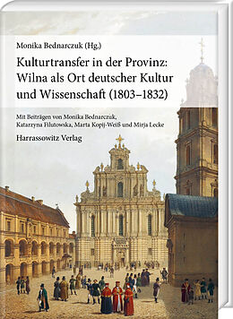 Fester Einband Kulturtransfer in der Provinz: Wilna als Ort deutscher Kultur und Wissenschaft (18031832) von 