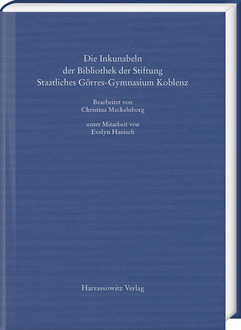 Die Inkunabeln der Bibliothek der Stiftung Staatliches Görres-Gymnasium Koblenz