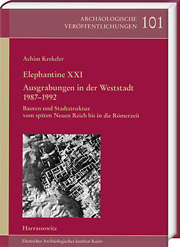 Fester Einband Elephantine XXI. Ausgrabungen in der Weststadt 19871992 von Achim Krekeler