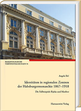 Fester Einband Identitäten in regionalen Zentren der Habsburgermonarchie 18671918 von Angela Ili