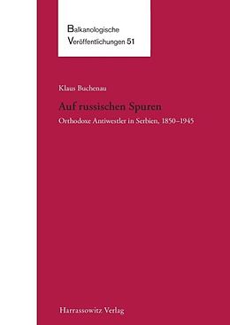 E-Book (pdf) Auf russischen Spuren. Orthodoxe Antiwestler in Serbien, 18501945 von Klaus Buchenau