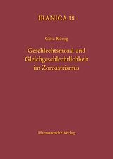 E-Book (pdf) Geschlechtsmoral und Gleichgeschlechtlichkeit im Zoroastrismus von Götz König