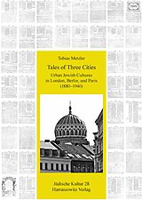 eBook (pdf) Tales of Three Cities: Urban Jewish Cultures in London, Berlin, and Paris (1880-1940) de Tobias Metzler