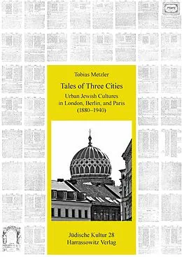 E-Book (pdf) Tales of Three Cities: Urban Jewish Cultures in London, Berlin, and Paris (1880-1940) von Tobias Metzler