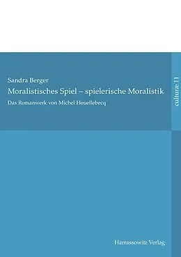 PDF Das Romanwerk von Michel Houellebecq: moralistisches Spiel  spielerische Moralistik von Sandra Berger