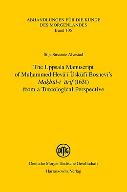 E-Book (pdf) The Uppsala Manuscript of Muhammed Heva'i Üskufi Bosnevi's "Makbul-i arif" (1631) from a Turcological Perspective von Silje Susanne Alvestad