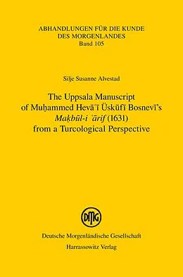 PDF The Uppsala Manuscript of Muhammed Heva'i Üskufi Bosnevi's "Makbul-i arif" (1631) from a Turcological Perspective von Silje Susanne Alvestad