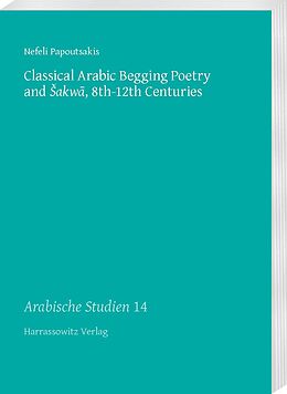 E-Book (pdf) Classical Arabic Begging Poetry and sakwa, 8th-12th Centuries von Nefeli Papoutsakis