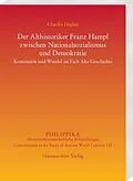 PDF Der Althistoriker Franz Hampl zwischen Nationalsozialismus und Demokratie von Claudia Deglau