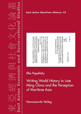 E-Book (pdf) Writing World History in Late Ming China and the Perception of Maritime Asia von Elke Papelitzky