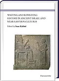 PDF Writing and Rewriting History in Ancient Israel and Near Eastern Cultures von 