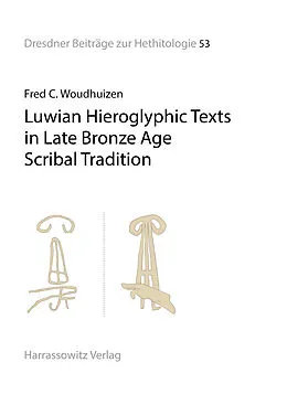 E-Book (pdf) Luwian Hieroglyphic Texts in Late Bronze Age Scribal Tradition von Fred C. Woudhuizen