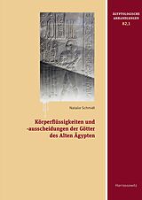 E-Book (pdf) Körperflüssigkeiten und -ausscheidungen der Götter des Alten Ägypten von Natalie Schmidt