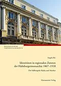 E-Book (pdf) Identitäten in regionalen Zentren der Habsburgermonarchie 18671918 von Angela Ili
