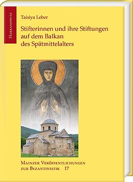 E-Book (pdf) Stifterinnen und ihre Stiftungen auf dem Balkan des Spätmittelalters von Taisiya Leber