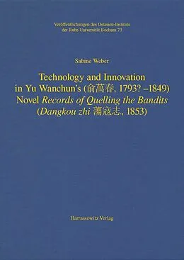E-Book (pdf) Technology and Innovation in Yu Wanchun's (   , 1793? - 1849) Novel Records of Quelling the Bandits (Dangkou zhi    , 1853) von Sabine Weber