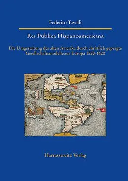 E-Book (pdf) Res Publica Hispanoamericana. Die Umgestaltung des alten Amerika durch christlich geprägte Gesellschaftsmodelle aus Europa 1520-1620 von Federico Tavelli