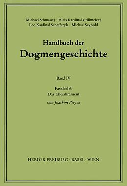 Kartonierter Einband Handbuch der Dogmengeschichte / Bd IV: Sakramente-Eschatologie / Das Ehesakrament von Joachim Piegsa