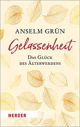 Kartonierter Einband Gelassenheit - das Glück des Älterwerdens von Anselm Grün