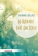 Kartonierter Einband 50 Rituale für die Seele von Pierre Stutz