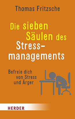 Kartonierter Einband Die sieben Säulen des Stressmanagements von Thomas Fritzsche