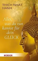 Kartonierter Einband Alles, was du tun kannst für dein Glück von Thich Nhat Hanh