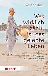 Kartonierter Einband Was wirklich zählt, ist das gelebte Leben von Verena Kast