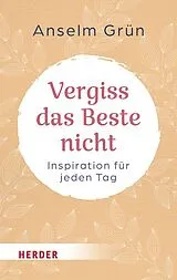 Kartonierter Einband Vergiss das Beste nicht von Anselm Grün