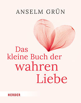 Fester Einband Das kleine Buch der wahren Liebe von Anselm Grün