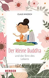 Fester Einband Der kleine Buddha und der Sinn des Lebens von Claus Mikosch