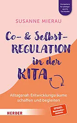 Kartonierter Einband Co-Regulation und Selbstregulation in der Kita. Alltagsnah Entwicklungsräume schaffen und begleiten von Susanne Mierau
