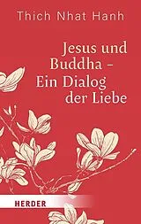 Kartonierter Einband Jesus und Buddha - Ein Dialog der Liebe von Thich Nhat Hanh
