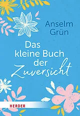 Fester Einband Das kleine Buch der Zuversicht von Anselm Grün OSB