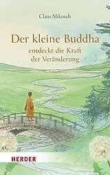 Kartonierter Einband Der kleine Buddha entdeckt die Kraft der Veränderung von Claus Mikosch