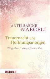 Kartonierter Einband Trauernacht und Hoffnungsmorgen von Antje Sabine Naegeli