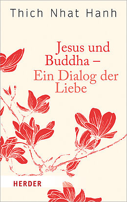 Kartonierter Einband Jesus und Buddha - Ein Dialog der Liebe von Thich Nhat Hanh