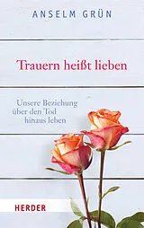Kartonierter Einband Trauern heißt lieben von Anselm Grün